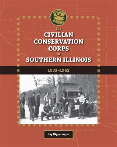 Cover of The Civilian Conservation Corps in Southern Illinois, a book by Kay Rippelmeyer, featuring a photograph of CCC workers.