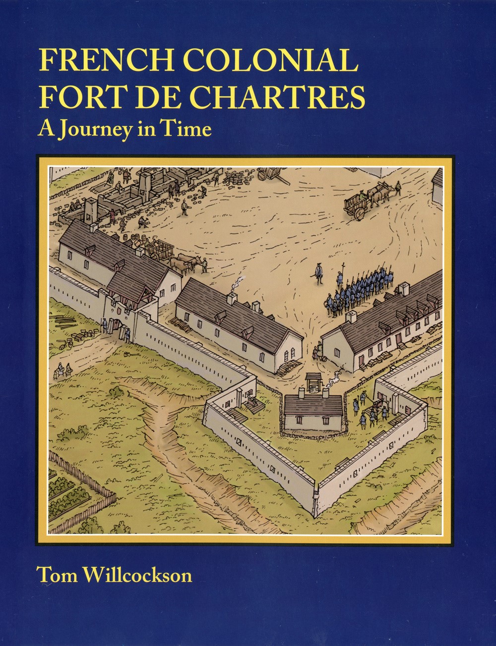 Cover of French Colonial Fort de Chartres: A Journey in Time by Tom Willcockson.