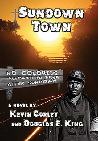 Cover of Sundown Town, a novel by Kevin Corley and Douglas E. King.