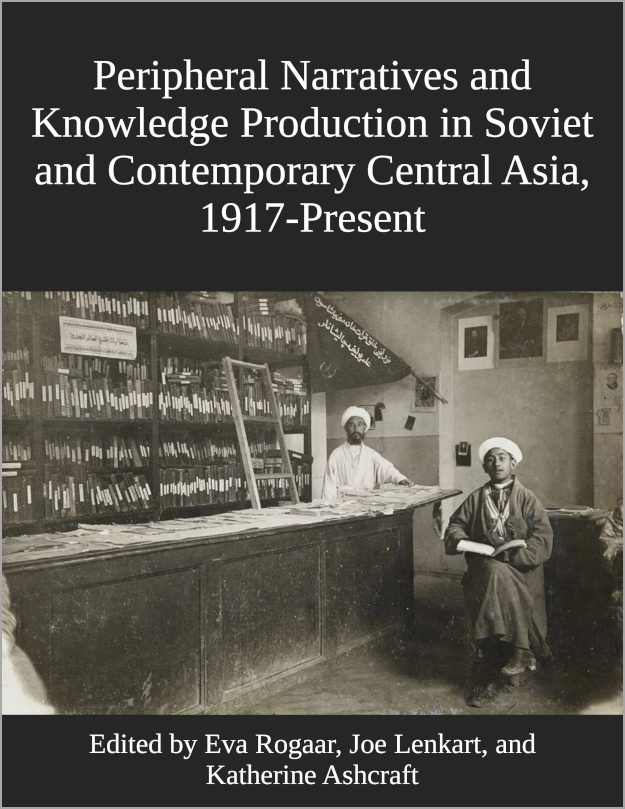Cover image for Peripheral Narratives and Knowledge Production in Soviet and Contemporary Central Asia, 1917-Present