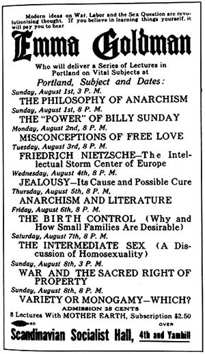Description of a lecture series given by Emma Goldman at Portland's Scandanavian Socialist Hall, including subjects such as: The Philosophy of Anarchism, The "Power" of Billy Sunday, and Misconceptions of Free Love.