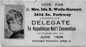 Campaign card of Ida B. Wells-Barnett, activist, journalist, teacher, and anti-lynching crusader. Support for her candidacy is requested as a delegate to the Republican National Convention in Kansas City, Missouri, June 1928. Credit: University of Chicago Photographic Archive, apf1-08621, Hanna Holborn Gray Special Collections Research Center, University of Chicago Library.